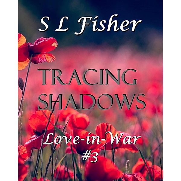 Tracing Shadows (Love-in-War, #3) / Love-in-War, Susan Leona Fisher