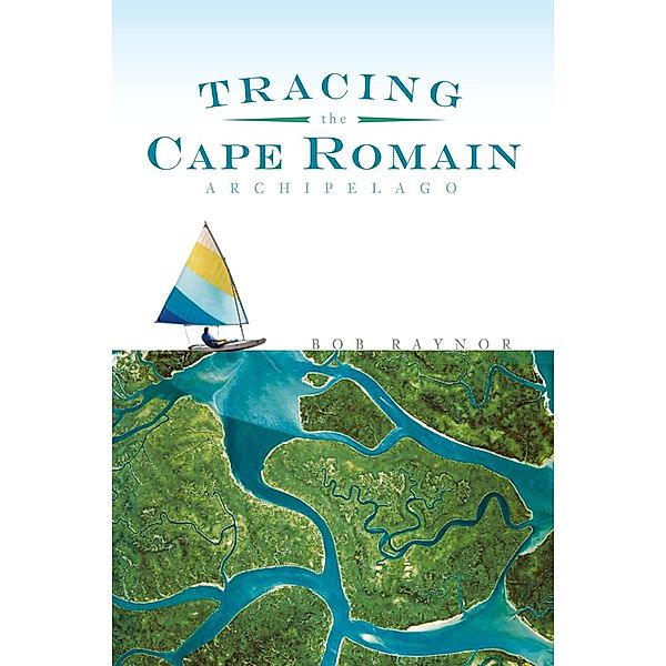 Tracing the Cape Romain Archipelago, Bob Raynor