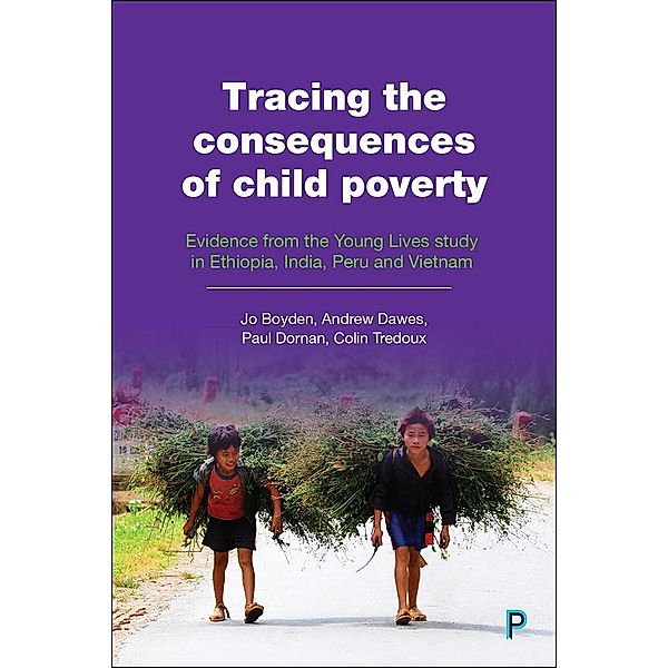 Tracing the Consequences of Child Poverty, Jo Boyden, Andrew Dawes