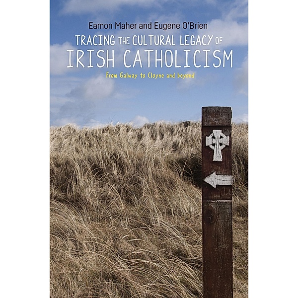 Tracing the cultural legacy of Irish Catholicism, Eamon Maher, Eugene O'Brien