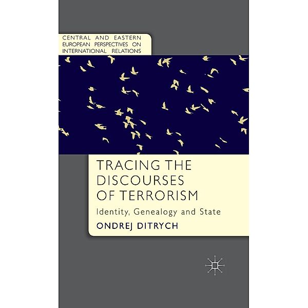 Tracing the Discourses of Terrorism / Central and Eastern European Perspectives on International Relations, O. Ditrych
