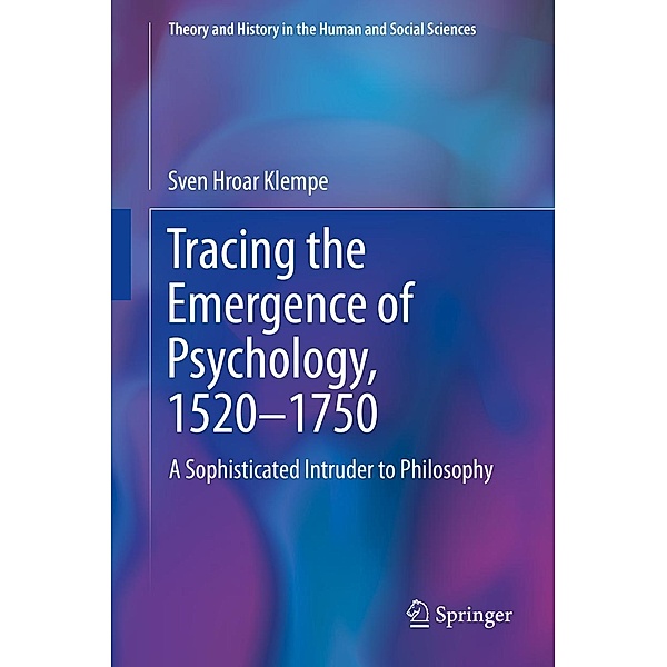 Tracing the Emergence of Psychology, 1520-¿1750 / Theory and History in the Human and Social Sciences, Sven Hroar Klempe