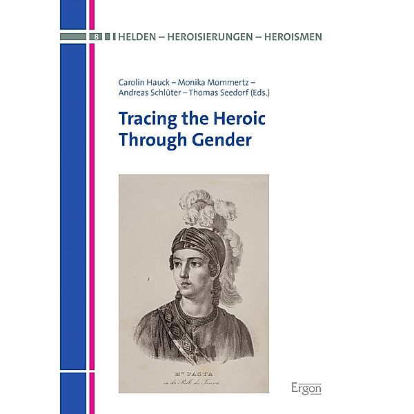 Tracing the Heroic Through Gender / Helden - Heroisierungen - Heroismen Bd.8