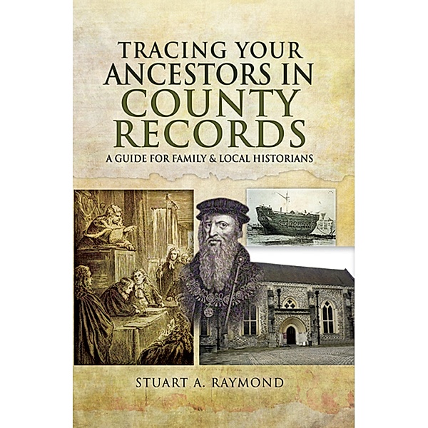 Tracing Your Ancestors in County Records, Stuart A Raymond