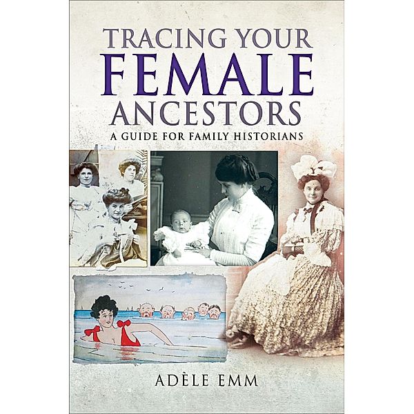 Tracing Your Female Ancestors / Tracing Your Ancestors, Adéle Emm