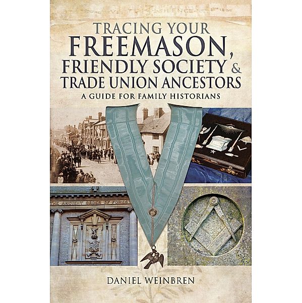 Tracing Your Freemason, Friendly Society & Trade Union Ancestors / Tracing Your Ancestors, Daniel Weinbren