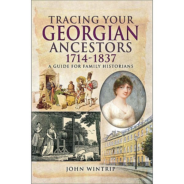 Tracing Your Georgian Ancestors, 1714-1837 / Tracing Your Ancestors, John Wintrip