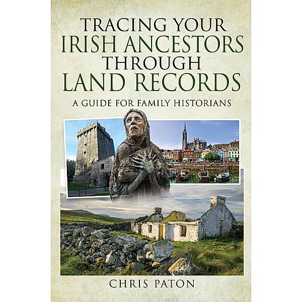 Tracing Your Irish Ancestors Through Land Records / Tracing Your Ancestors, Chris Paton