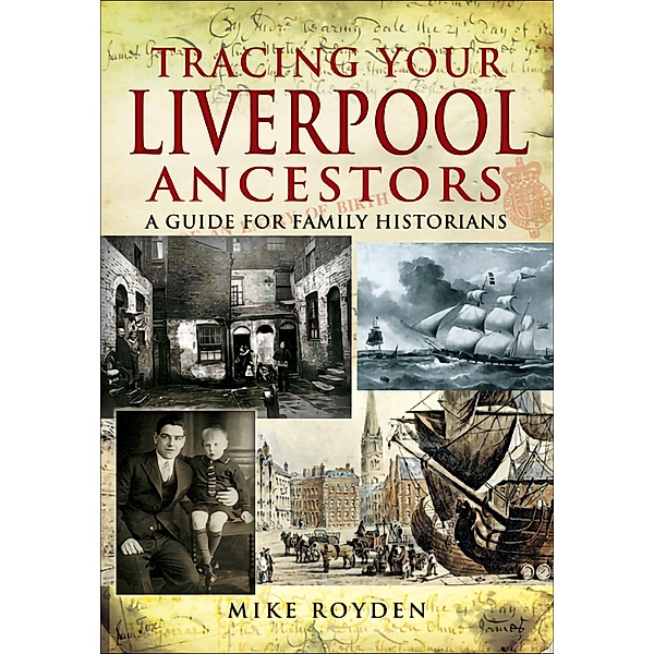 Tracing Your Liverpool Ancestors / Pen & Sword, Mike Royden