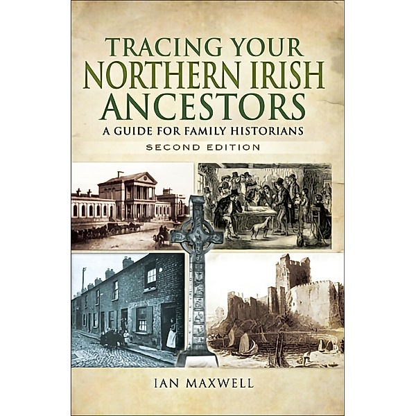 Tracing Your Northern Irish Ancestors - Second Edition, Ian Maxwell
