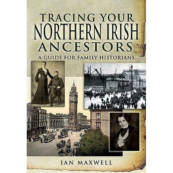 Tracing Your Northern Irish Ancestors / Tracing Your Ancestors, Ian Maxwell