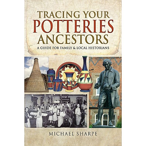 Tracing Your Potteries Ancestors / Tracing Your Ancestors, Michael Sharpe