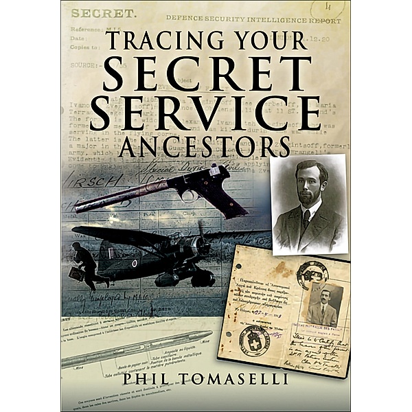 Tracing Your Secret Service Ancestors / Pen & Sword Family History, Phil Tomaselli