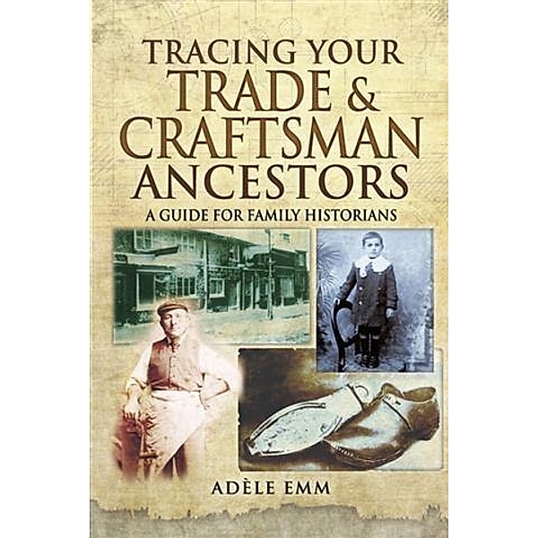 Tracing Your Trade & Craftsman Ancestors, Adele Emm
