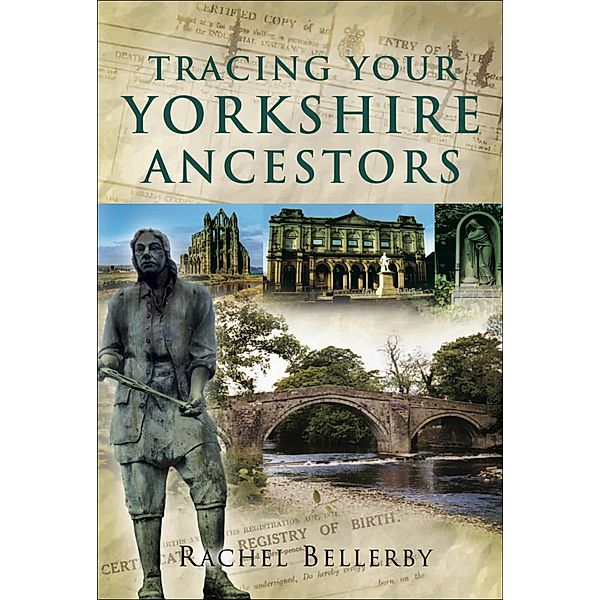 Tracing Your Yorkshire Ancestors / Tracing Your Ancestors, Rachel Bellerby