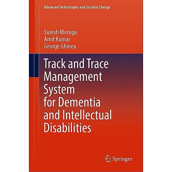 Track and Trace Management System for Dementia and Intellectual Disabilities / Advanced Technologies and Societal Change, Suresh Merugu, Amit Kumar, George Ghinea