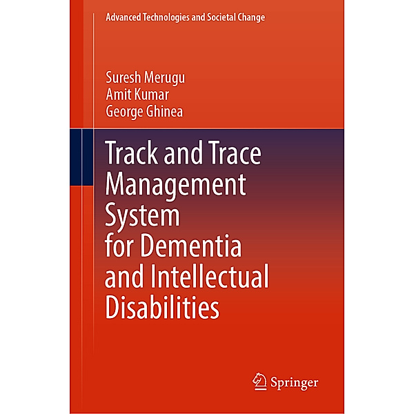 Track and Trace Management System for Dementia and Intellectual Disabilities, Suresh Merugu, Amit Kumar, George Ghinea