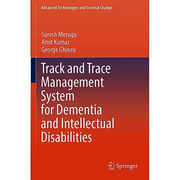 Track and Trace Management System for Dementia and Intellectual Disabilities, Suresh Merugu, Amit Kumar, George Ghinea