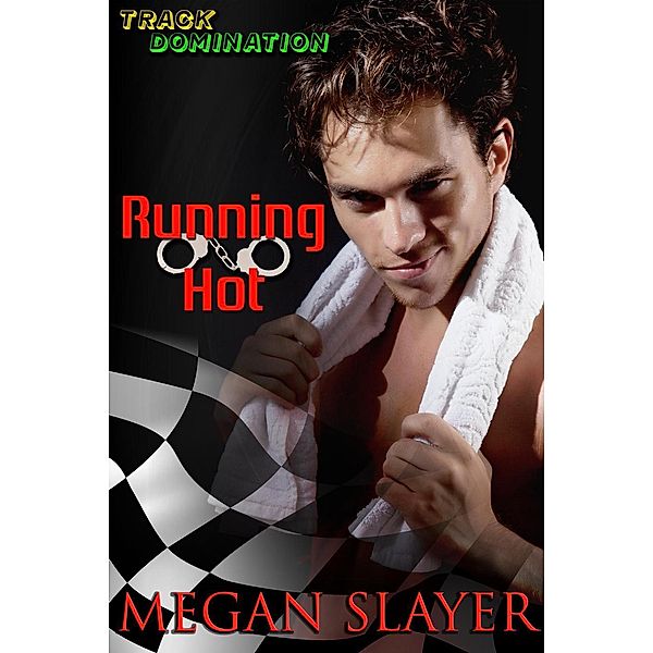 Track Domination: Running Hot (Track Domination, #2), Megan Slayer