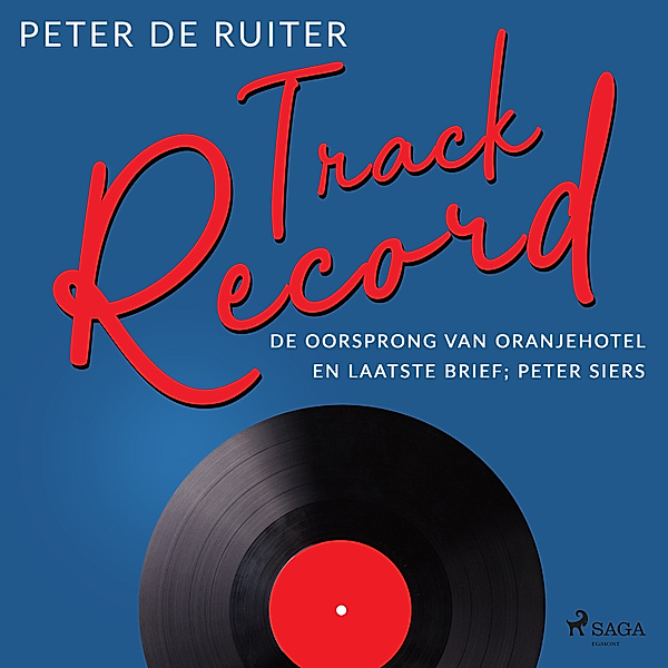 Track Record - 4 - Track Record; De oorsprong van Oranjehotel en Laatste brief; Peter Siers, Peter de Ruiter