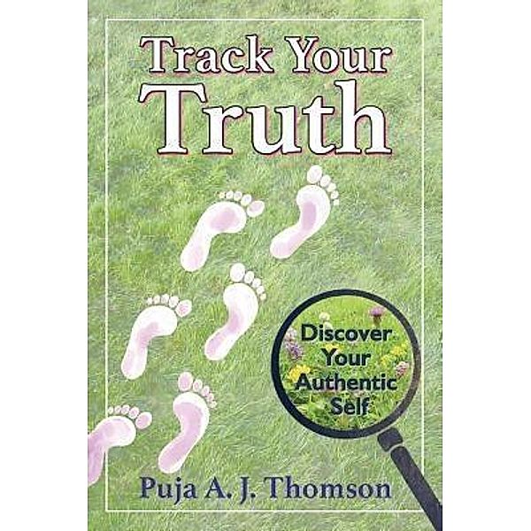 Track Your Truth, Puja A. J. Thomson