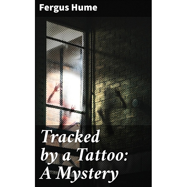 Tracked by a Tattoo: A Mystery, Fergus Hume