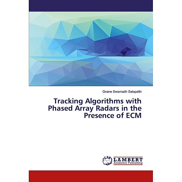 Tracking Algorithms with Phased Array Radars in the Presence of ECM, Gnane Swarnadh Satapathi