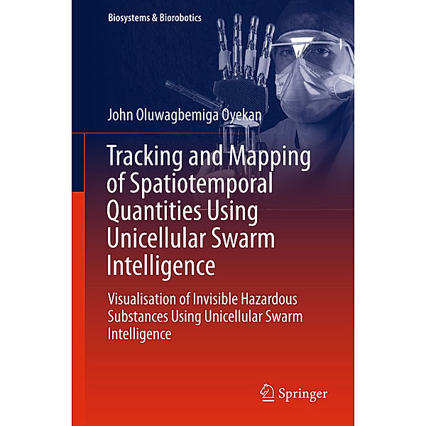 Tracking and Mapping of Spatiotemporal Quantities Using Unicellular Swarm Intelligence, John O. Oyekan