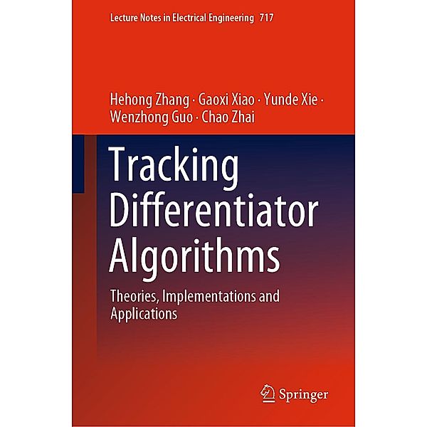 Tracking Differentiator Algorithms / Lecture Notes in Electrical Engineering Bd.717, Hehong Zhang, Gaoxi Xiao, Yunde Xie, Wenzhong Guo, Chao Zhai
