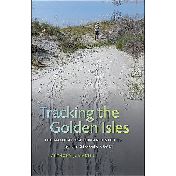 Tracking the Golden Isles / Wormsloe Foundation Nature Books Bd.42, Anthony J. Martin