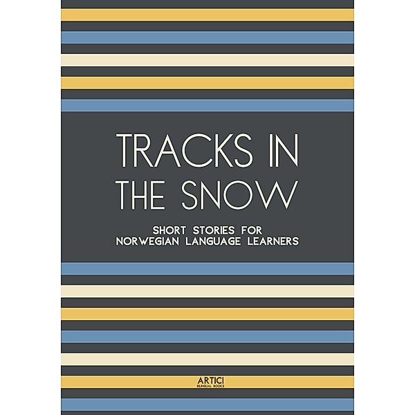 Tracks In The Snow: Short Stories for Norwegian Language Learners, Artici Bilingual Books