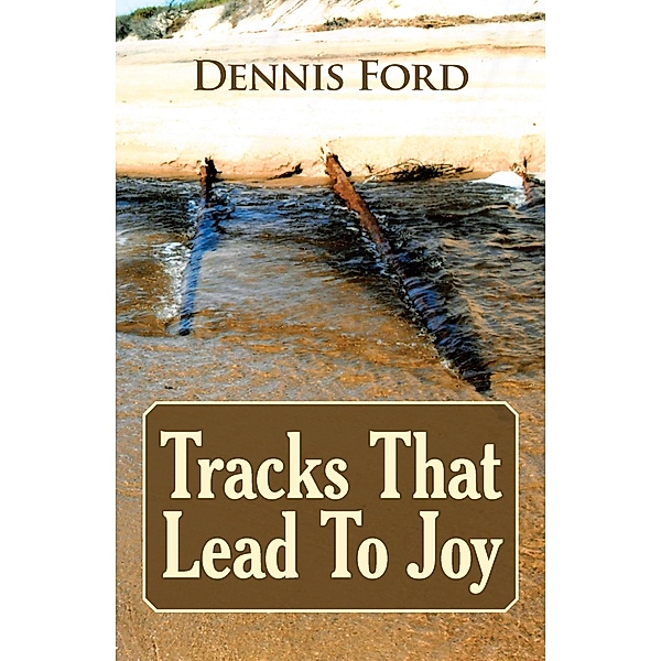 Tracks That Lead to Joy, Dennis Ford