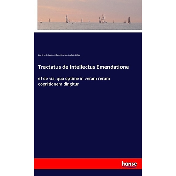 Tractatus de Intellectus Emendatione, Baruch de Spinoza, William Hale-White, Amelia H. Stirling