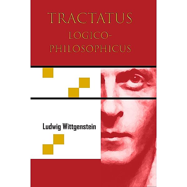 Tractatus Logico-Philosophicus (Chiron Academic Press - The Original Authoritative Edition), Ludwig Wittgenstein
