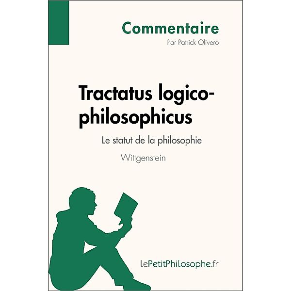 Tractatus logico-philosophicus de Wittgenstein - Le statut de la philosophie (Commentaire), Patrick Olivero, Lepetitphilosophe