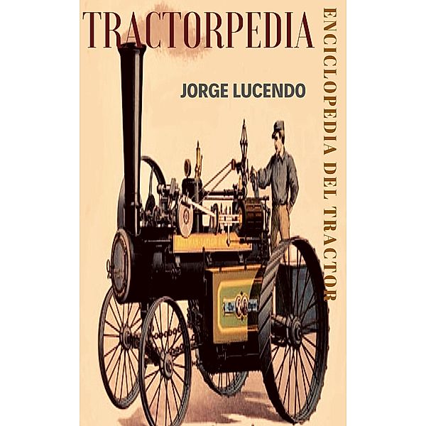TRACTORPEDIA Enciclopedia del Tractor, Jorge Lucendo
