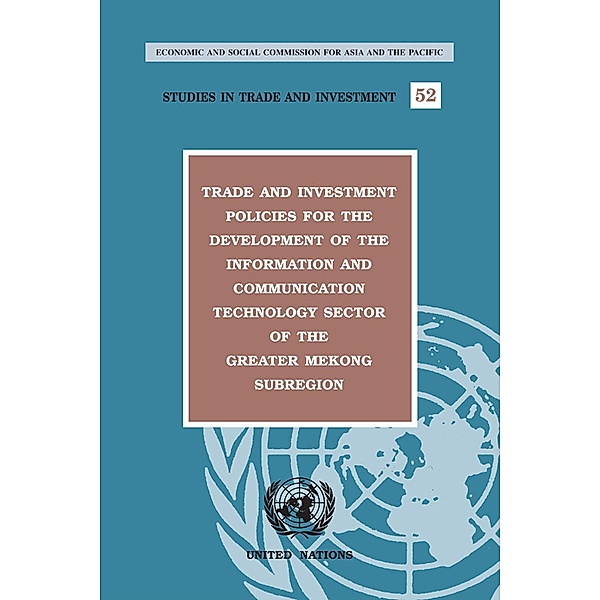 Trade and Investment Policies for the Development of the Information and Communication Technology Sector of the Greater Mekong Subregion / ESCAP Studies in Trade and Investment