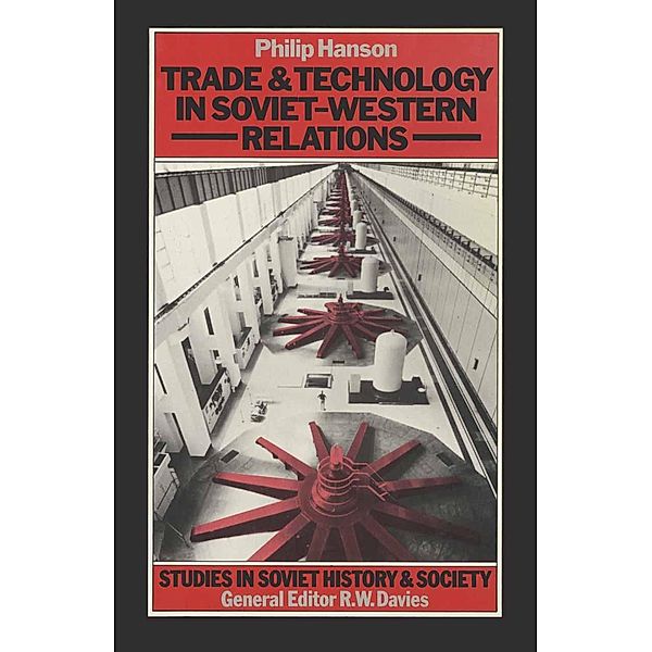 Trade and Technology in Soviet-Western Relations / Studies in Soviet History and Society, Philip Hanson