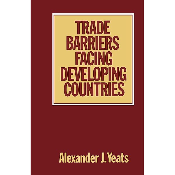 Trade Barriers Facing Developing Countries, Alexander J. Yeats