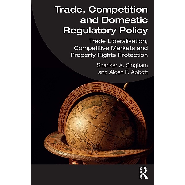 Trade, Competition and Domestic Regulatory Policy, Shanker A. Singham, Alden F. Abbott