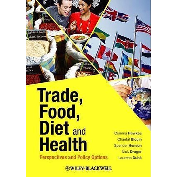 Trade, Food, Diet and Health, Corinna Hawkes, Chantal Blouin, Spencer Henson, Nick Drager, Laurette Dubé