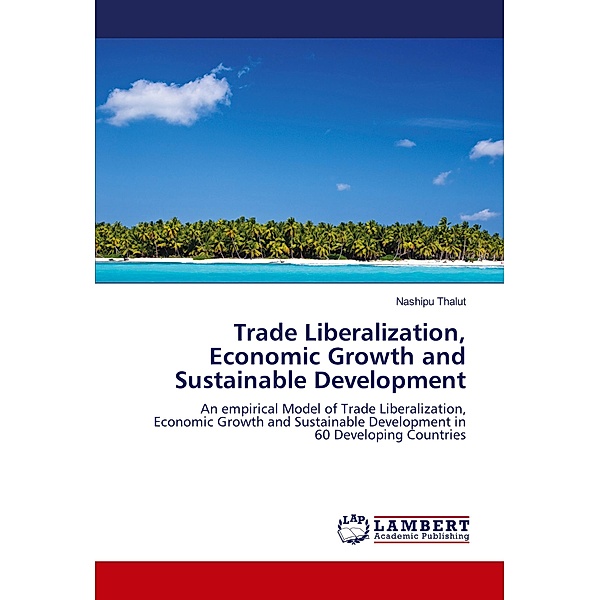 Trade Liberalization, Economic Growth and Sustainable Development, Nashipu Thalut