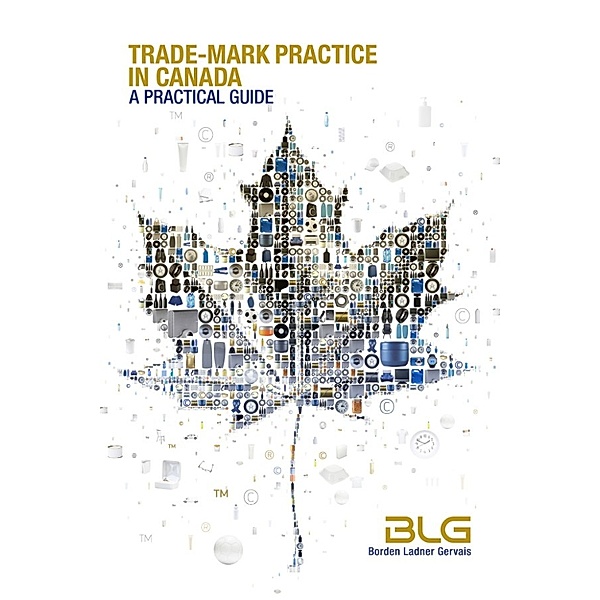 Trade-mark Practice in Canada: A Practical Guide, Borden Ladner Gervais LLP