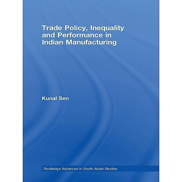 Trade Policy, Inequality and Performance in Indian Manufacturing, Kunal Sen
