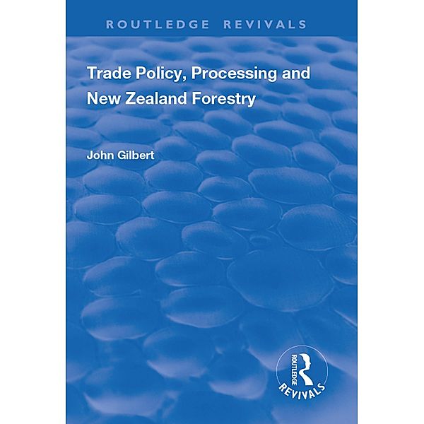 Trade Policy, Processing and New Zealand Forestry, John Gilbert