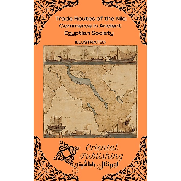 Trade Routes of the Nile Commerce in Ancient Egyptian Society, Oriental Publishing