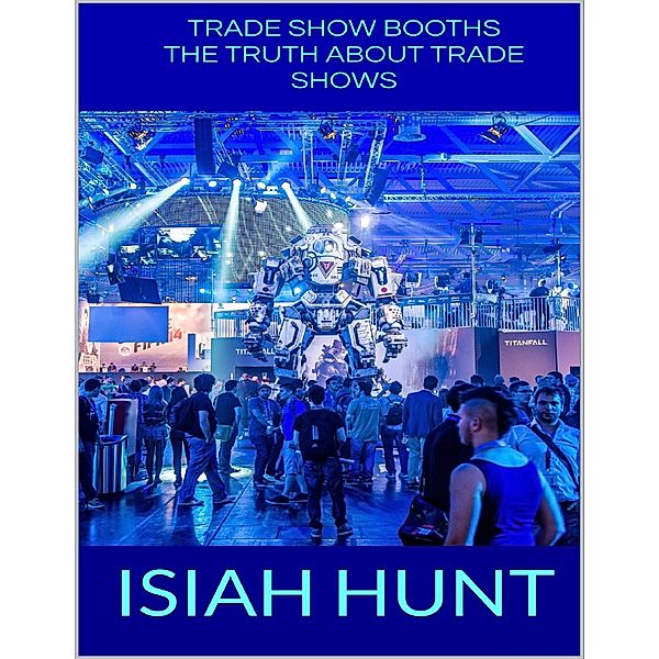 Trade Show Booths: The Truth About Trade Shows, Isiah Hunt