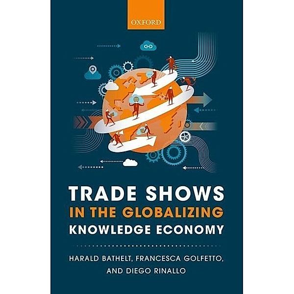 Trade Shows in the Globalizing Knowledge Economy, Harald Bathelt, Francesca Golfetto, Diego Rinallo