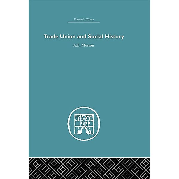 Trade Union and Social History, A. E. Musson