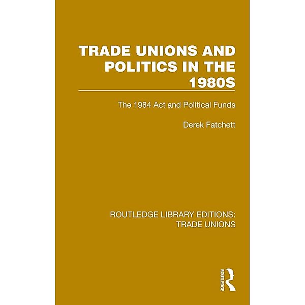 Trade Unions and Politics in the 1980s, Derek Fatchett